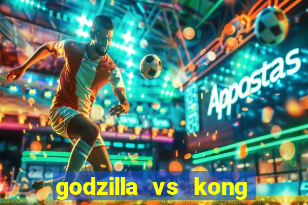 godzilla vs kong filme completo dublado