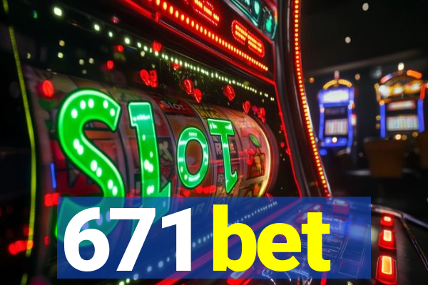 671 bet