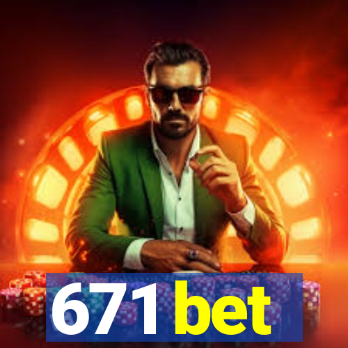 671 bet