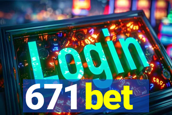 671 bet