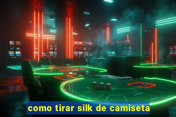 como tirar silk de camiseta