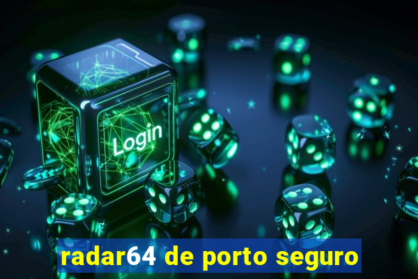 radar64 de porto seguro