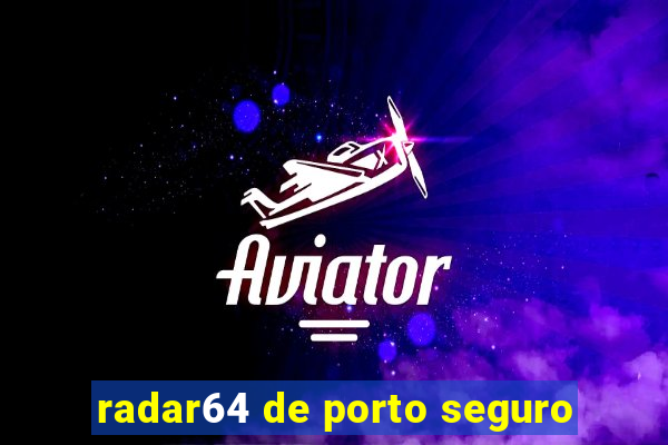 radar64 de porto seguro