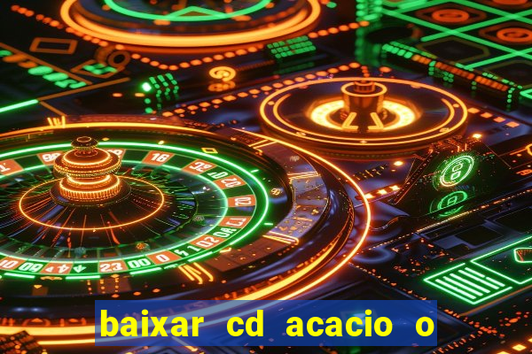 baixar cd acacio o ferinha da bahia vol 1