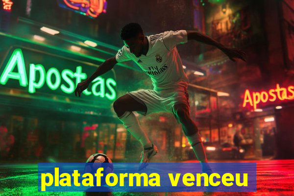 plataforma venceu