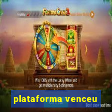 plataforma venceu