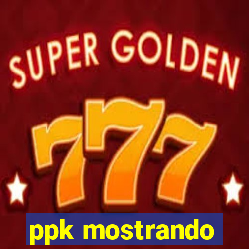 ppk mostrando