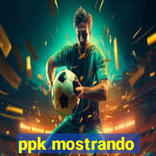 ppk mostrando