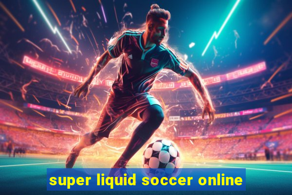 super liquid soccer online