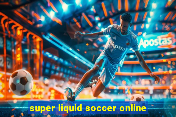 super liquid soccer online