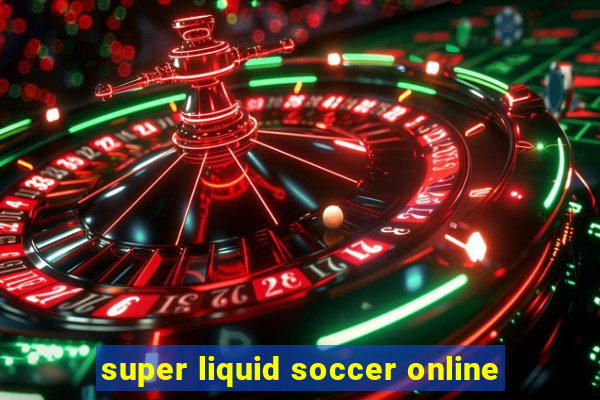 super liquid soccer online