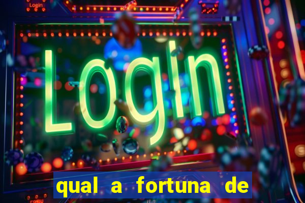 qual a fortuna de fernandin oig