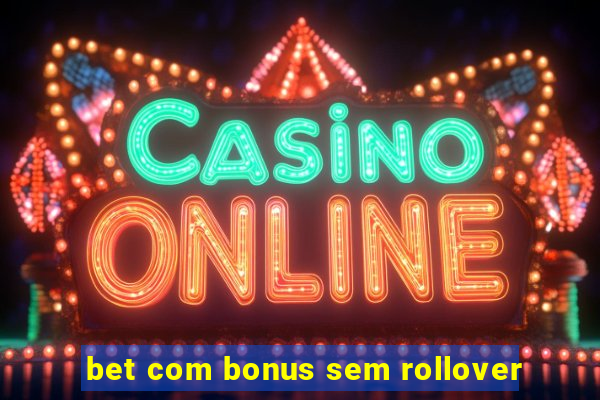 bet com bonus sem rollover