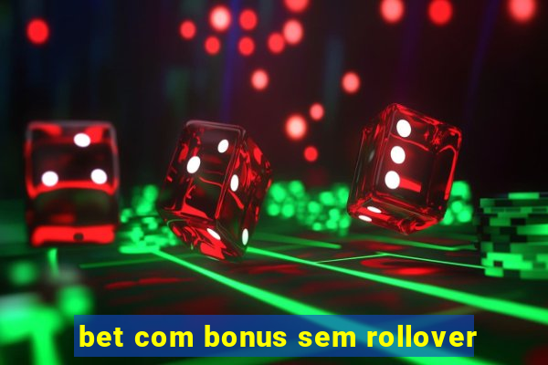 bet com bonus sem rollover