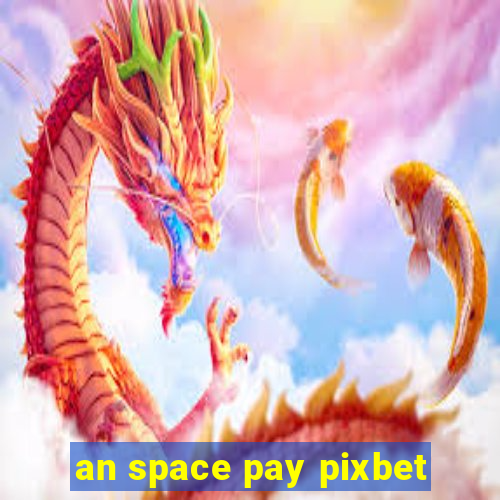 an space pay pixbet