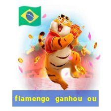 flamengo ganhou ou perdeu hoje