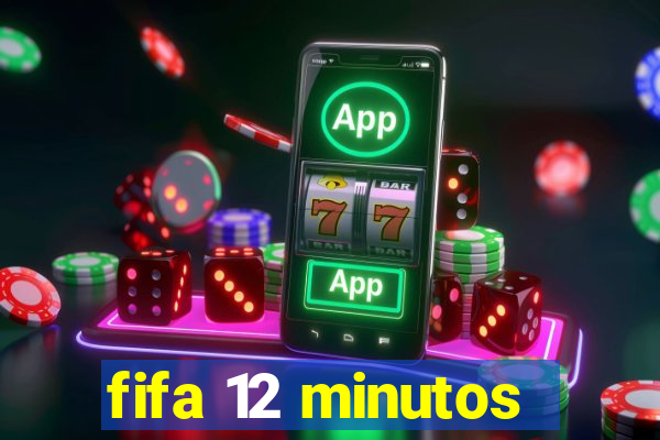 fifa 12 minutos