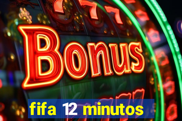 fifa 12 minutos