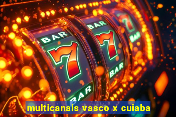 multicanais vasco x cuiaba