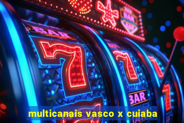 multicanais vasco x cuiaba