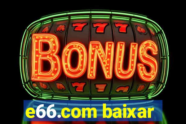 e66.com baixar