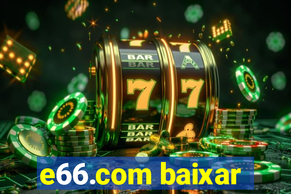 e66.com baixar