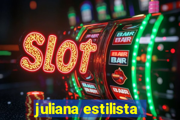 juliana estilista