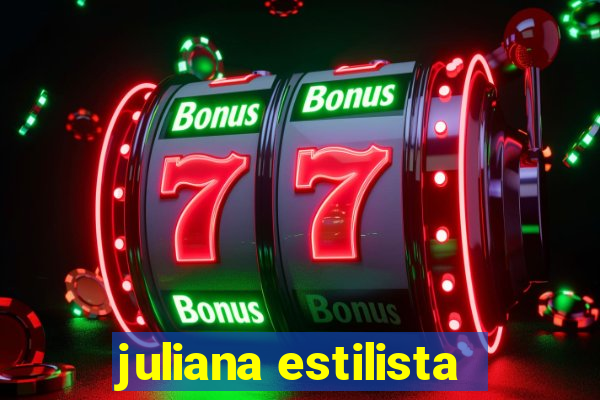 juliana estilista