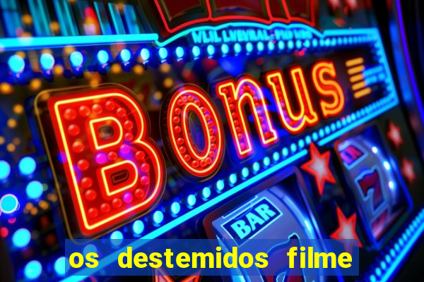 os destemidos filme completo dublado