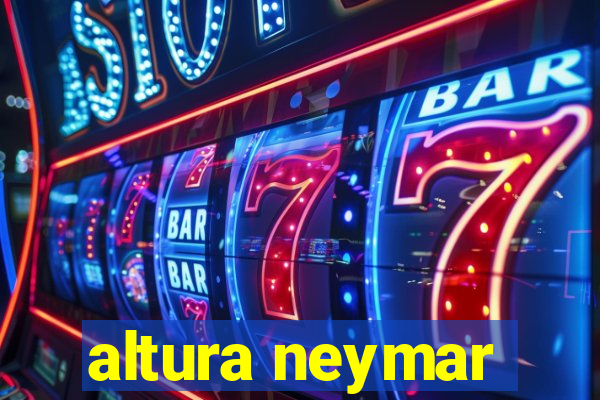 altura neymar