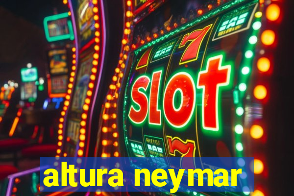 altura neymar