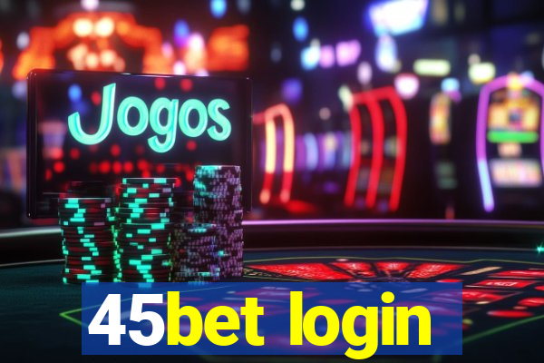 45bet login