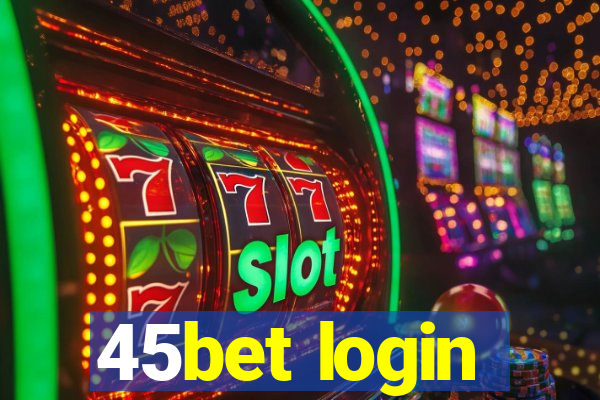 45bet login