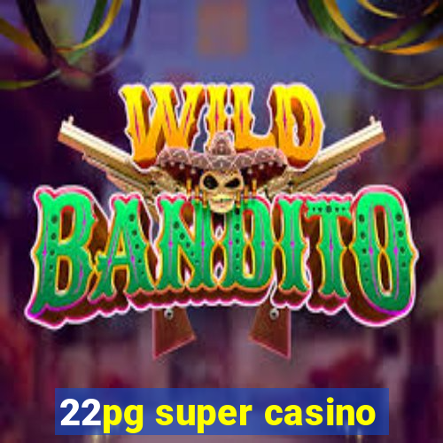 22pg super casino