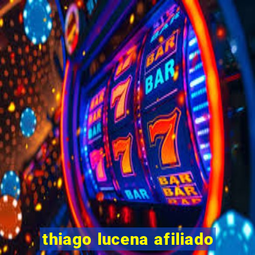 thiago lucena afiliado