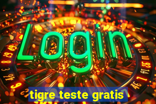 tigre teste gratis