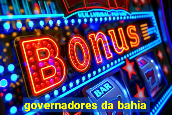 governadores da bahia