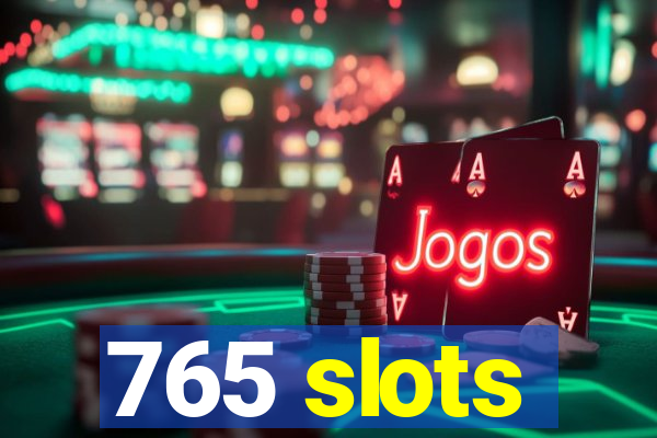 765 slots