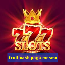 fruit cash paga mesmo