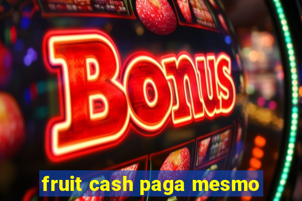 fruit cash paga mesmo