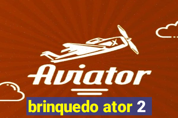 brinquedo ator 2