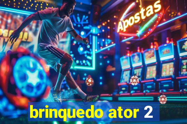 brinquedo ator 2