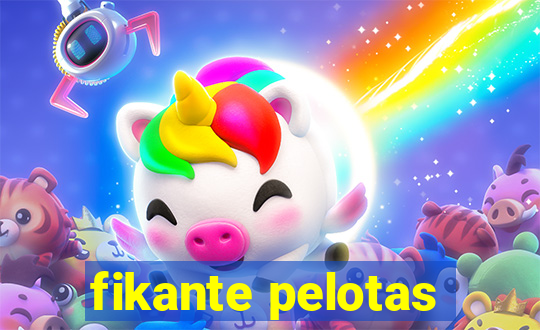 fikante pelotas