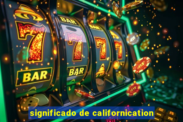 significado de californication