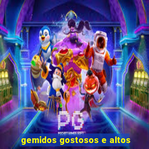 gemidos gostosos e altos