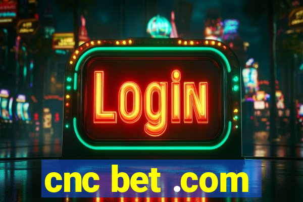 cnc bet .com