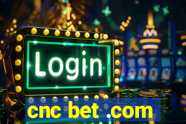 cnc bet .com