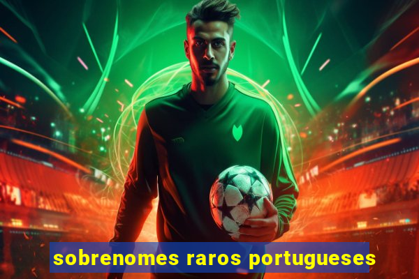 sobrenomes raros portugueses