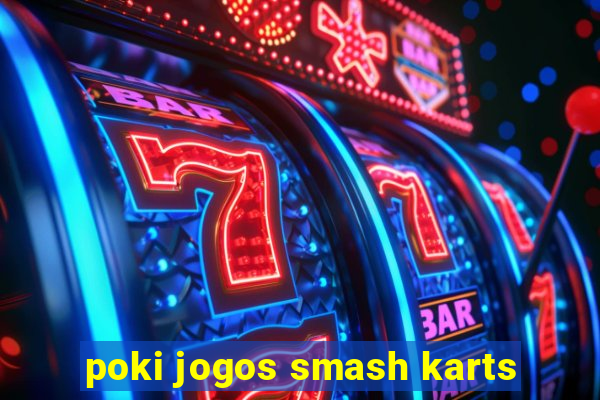 poki jogos smash karts