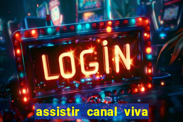 assistir canal viva online gratis